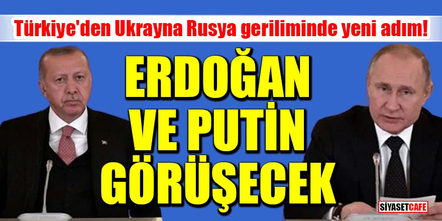 Türkiye'den Ukrayna Rusya geriliminde arabuluculuk adımı! Cumhurbaşkanı Erdoğan, Putin ile görüşecek