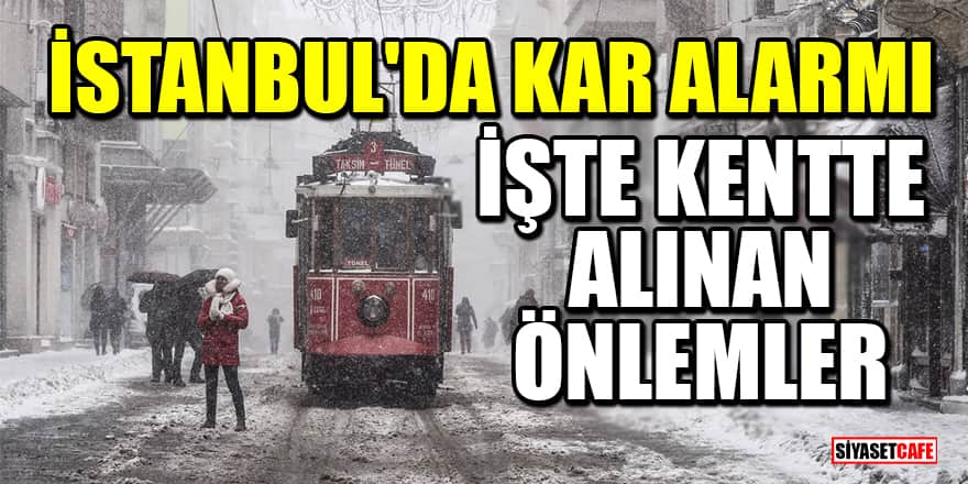 İstanbul'da kar alarmı: İşte kent genelinde alınan önlemler