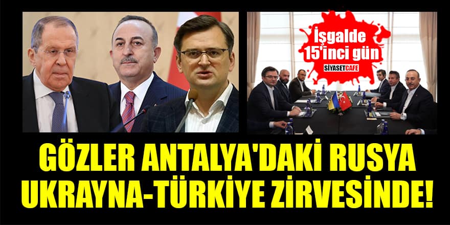 Dünya, Antalya'da yapılacak Rusya-Ukrayna-Türkiye zirvesine kitlendi!