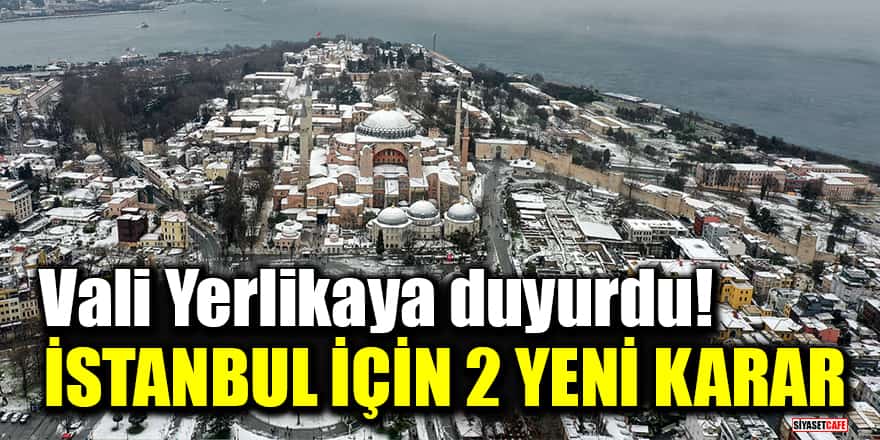 Vali Yerlikaya duyurdu: İstanbul için 2 yeni karar