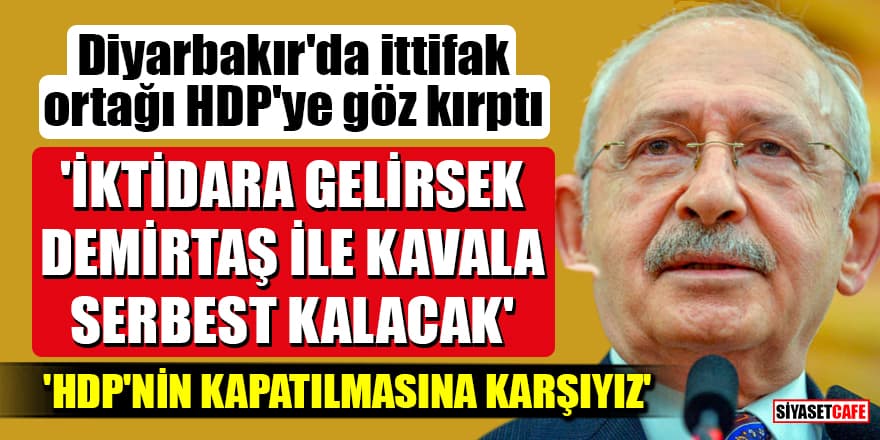 Kılıçdaroğlu Diyarbakır'da ittifak ortağı HDP'ye göz kırptı: 'İktidara gelirsek Demirtaş ile Kavala serbest kalacak'
