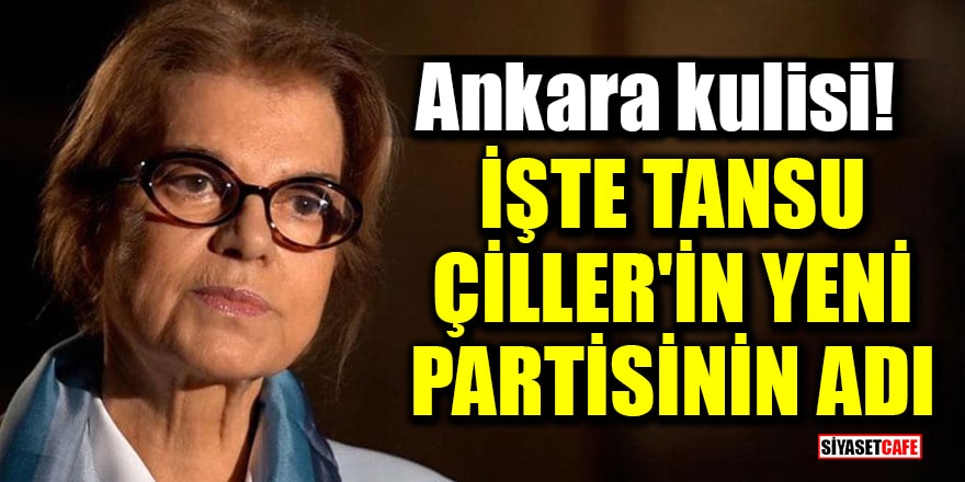 Ankara kulisi! İşte Tansu Çiller'in yeni partisinin adı