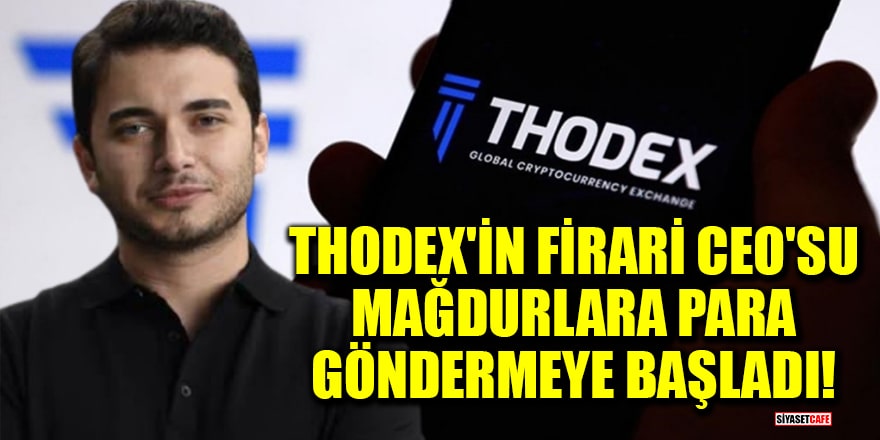 Thodex'in firari CEO'su mağdurlara para göndermeye başladı!