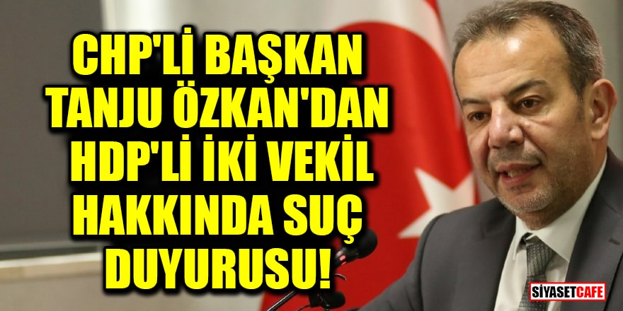 CHP'li Başkan Tanju Özcan'dan HDP'li iki vekil hakkında suç duyurusu!