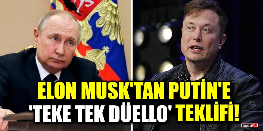 Elon Musk'tan Putin'e "Teke tek düello" teklifi!