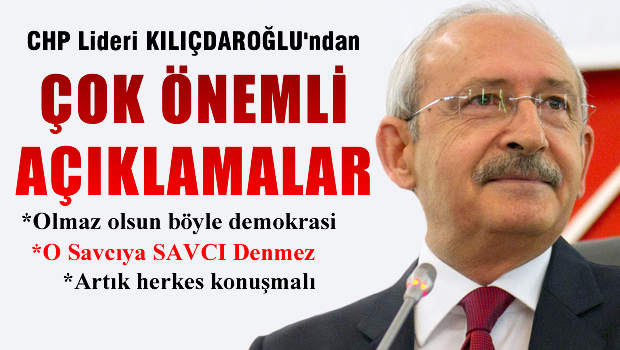 CHP lideri Kemal Kılıçdaroğlu'ndan önemli açıklamalar