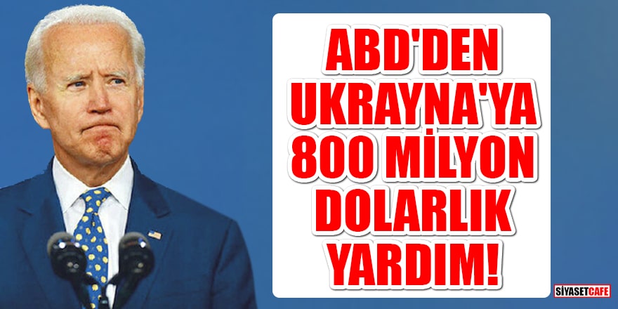 ABD'den Ukrayna'ya 800 milyon dolarlık yardım!