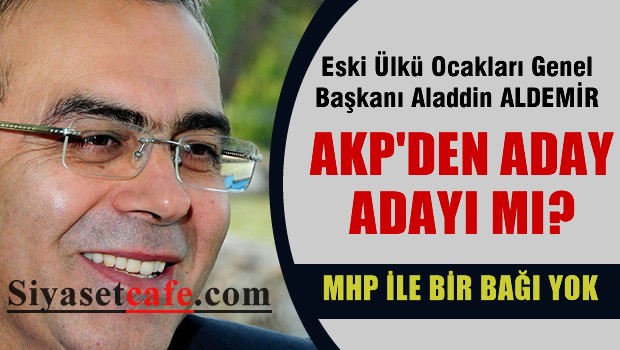 Eski Ülkücü Aladdin ALDEMİR AKP'den Aday adayı mı?