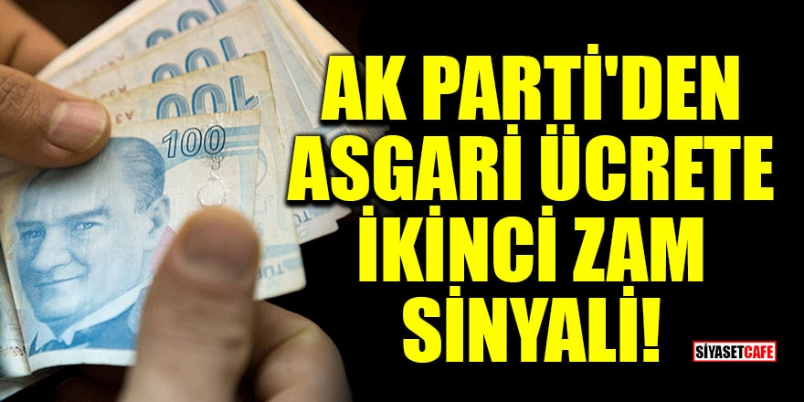 AK Parti'den asgari ücrete ikinci zam sinyali!