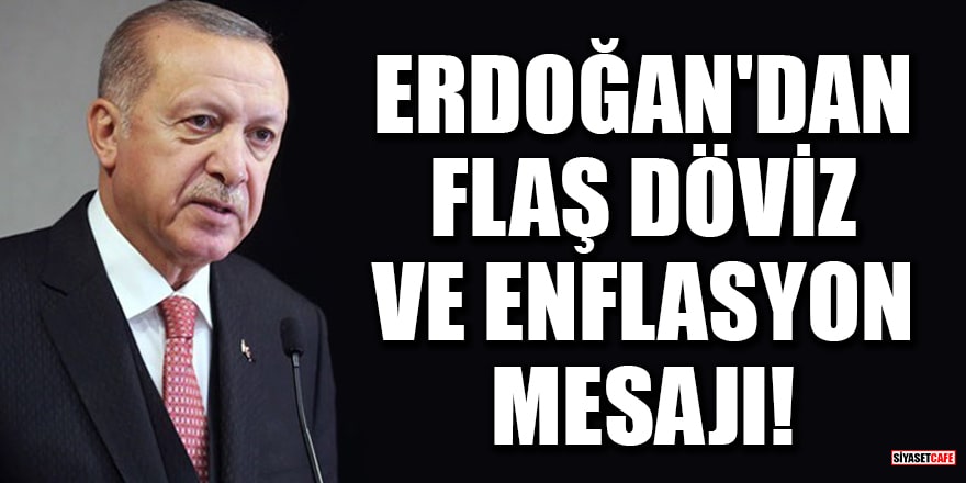 Cumhurbaşkanı Erdoğan'dan flaş döviz ve enflasyon mesajı!