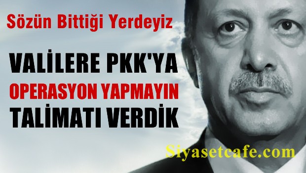 Valilerimize 'operasyon yapmayın'  talimatı vermiştik