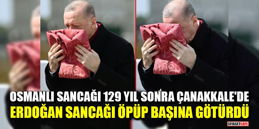 Osmanlı sancağı 129 yıl sonra Çanakkale'de! Erdoğan, sancağı öpüp başına götürdü