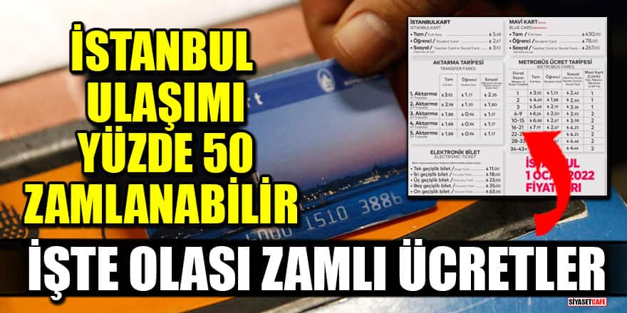 İstanbul ulaşımı yüzde 50 zamlanabilir! İşte olası zamlı ücretler