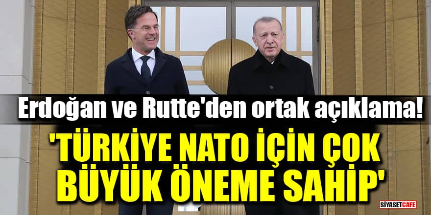 Erdoğan ve Rutte'den ortak açıklama! 'Türkiye NATO için çok büyük öneme sahip'