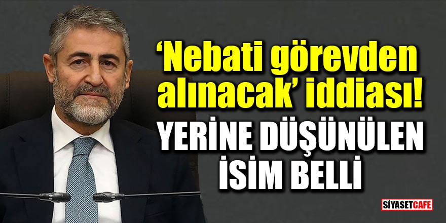 'Nureddin Nebati görevden alınacak yerine Mehmet Şimşek gelecek' iddiası!