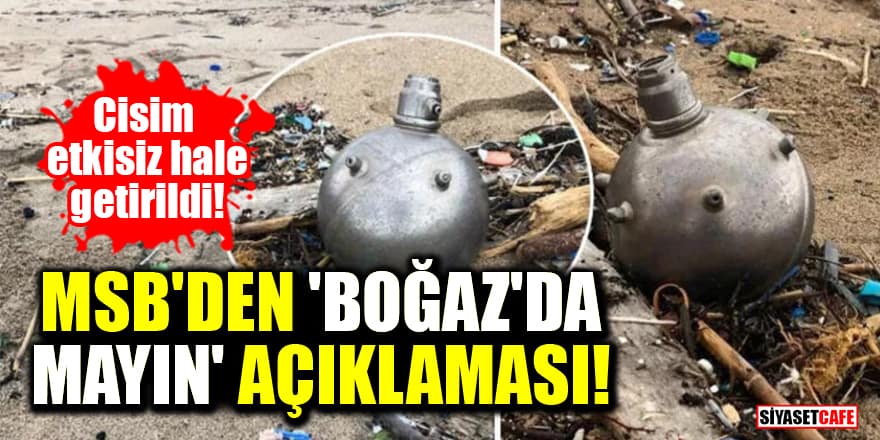 MSB'den 'Boğaz'da mayın' açıklaması: Cisim etkisiz hale getirildi!