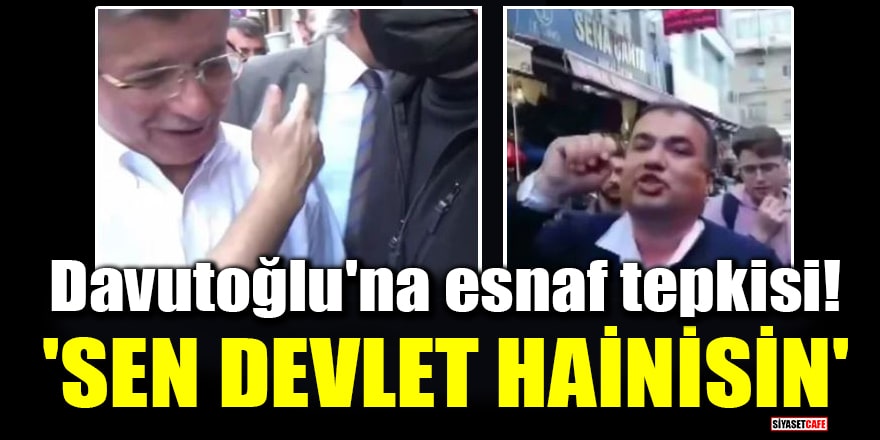 Davutoğlu'na Adana'da esnaf tepkisi: 'Sen devlet hainisin'