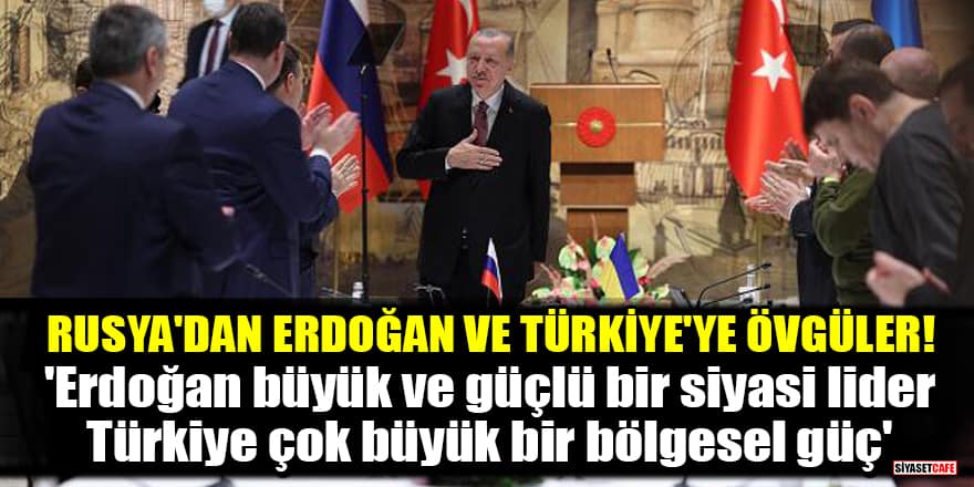 Rusya'dan Erdoğan ve Türkiye'ye övgüler!