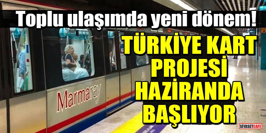 Toplu ulaşımda yeni dönem! Türkiye Kart projesi haziranda başlıyor