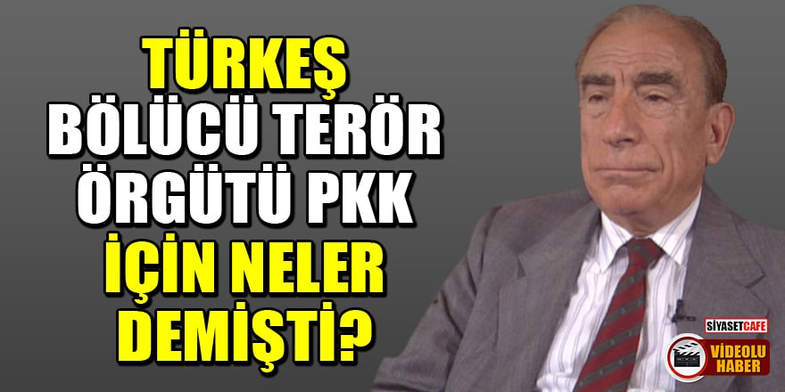 Türkeş bölücü terör örgütü PKK için neler demişti?