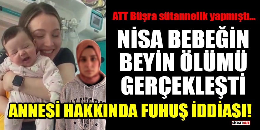 ATT Büşra'nın sütannelik yaptığı Nisa bebeğin beyin ölümü gerçekleşti! 'Annesi hakkında fuhuş' iddiası