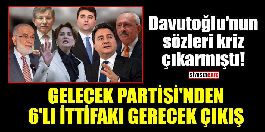 Davutoğlu'nun sözleri kriz çıkarmıştı! Gelecek Partisi'nden 6'lı ittifakı gerecek çıkış