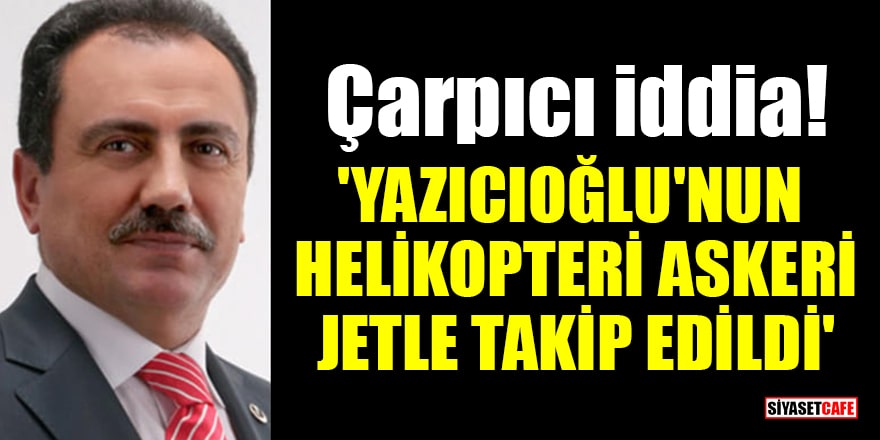 Çarpıcı iddia! 'Muhsin Yazıcıoğlu'nun helikopteri askeri jetle takip edildi'