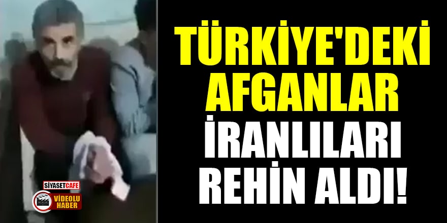 Türkiye'deki Afganlar, İranlıları silah ve rambo bıçağı ile rehin aldı!
