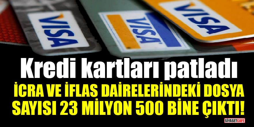 Kredi kartları patladı: İcra ve iflas dairelerindeki dosya sayısı 23 milyon 500 bine çıktı