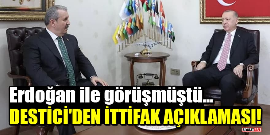Erdoğan ile görüşen Destici'den ittifak açıklaması!