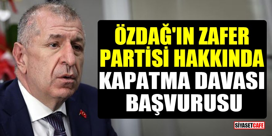 Ümit Özdağ'ın Zafer Partisi hakkında kapatma davası başvurusu!