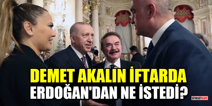 Demet Akalın'ın iftarda Erdoğan'dan ne istediği ortaya çıktı!