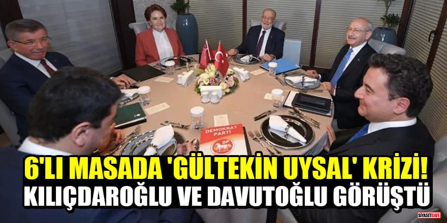 6'lı masada 'Gültekin Uysal' krizi! Kılıçdaroğlu ve Davutoğlu görüştü