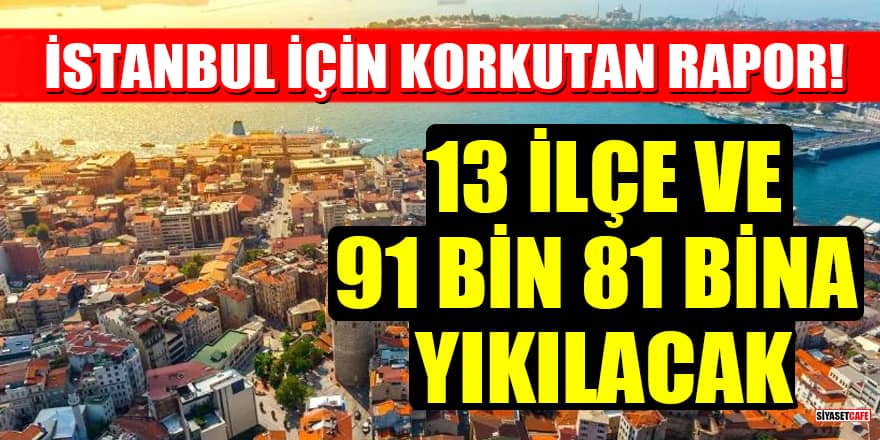 İstanbul için korkutan rapor! 7.5'lik bir depremde bu 13 ilçe ve 91 bin 81 bina yıkılacak
