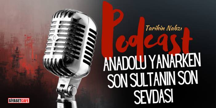 Anadolu Yanarken Sultan Vahdettin'in Son Sevdası