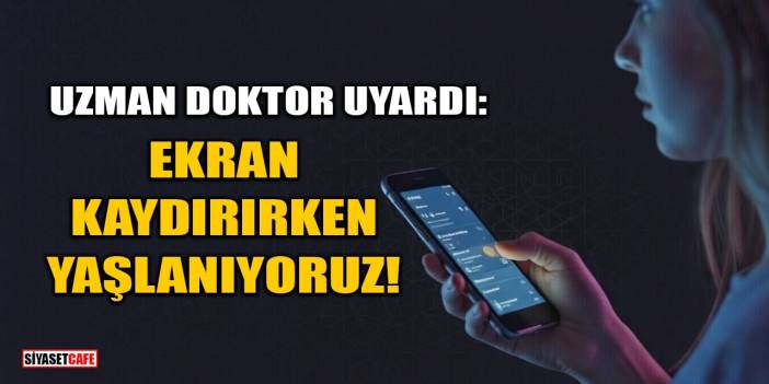 Ekran Kaydırırken Yaşlanıyoruz!