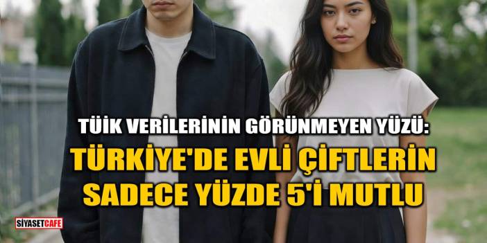 Türkiye’de Evli Çiftlerin Sadece Yüzde 5’i Mutlu