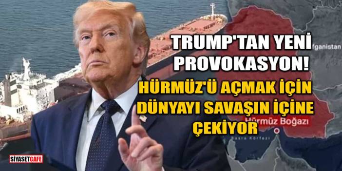 Trump'tan Yeni Provokasyon: Hürmüz'ü Açmak İçin Dünyayı Savaşın İçine Çekiyor