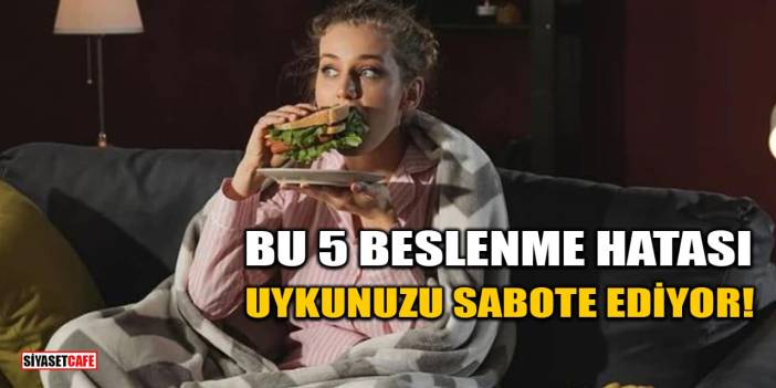 Bu 5 Beslenme Hatası Uykunuzu Sabote Ediyor!