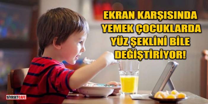 Ekran Karşısında Yemek Çocuklarda Yüz Şeklini Bile Değiştiriyor!