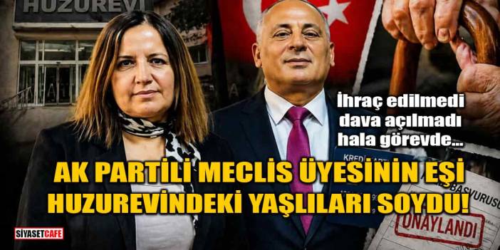 AK Partili Meclis Üyesinin Eşi Huzurevindeki Yaşlıları Soydu!