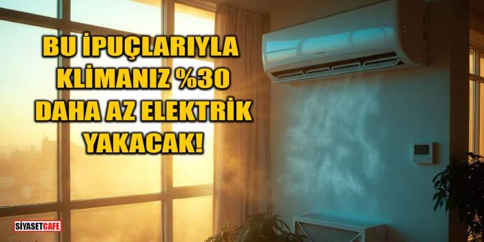 Bu İpuçlarıyla Klimanız %30 Daha Az Elektrik Yakacak