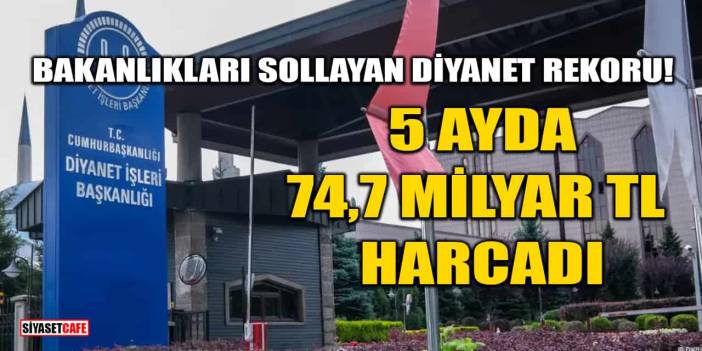 Bakanlıkları Sollayan Diyanet Rekoru! 5 Ayda 74,7 Milyar TL Harcadı