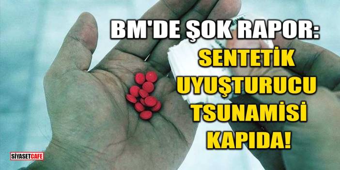 BM'de Şok Rapor: Sentetik Uyuşturucu Tsunamisi Kapıda!