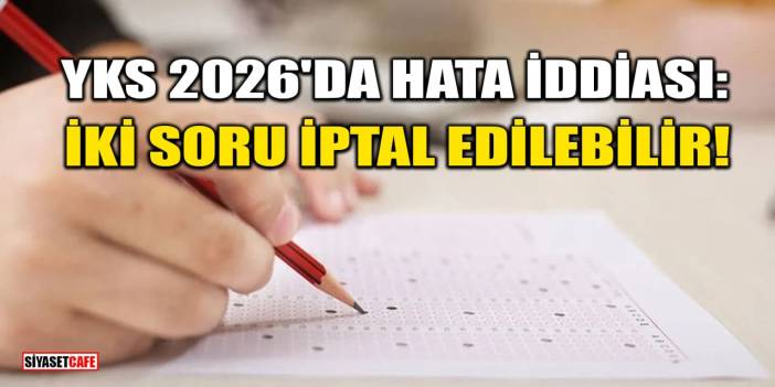 YKS 2026'da Hata İddiası: İki Soru İptal Edilebilir
