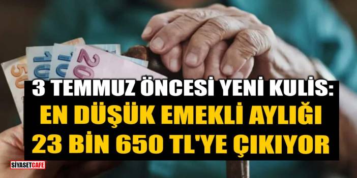 3 Temmuz Öncesi Yeni Kulis: En Düşük Emekli Aylığı 23 Bin 650 TL'ye Çıkıyor