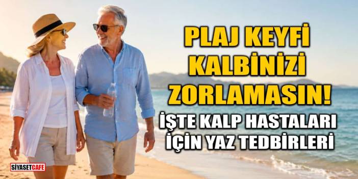 Plaj Keyfi Kalbinizi Zorlamasın! İşte Kalp Hastaları İçin Yaz Tedbirleri