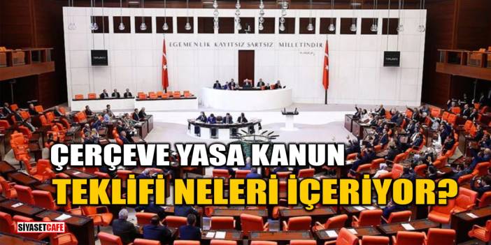 Çerçeve Yasa Kanun Teklifi Neleri İçeriyor?