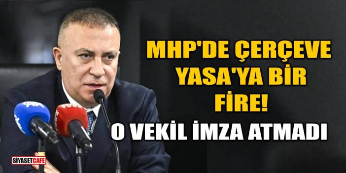 MHP'li İzzet Ulvi Yönter Çerçeve Yasa Teklifine İmza Atmadı