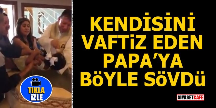 Kendisini vaftiz eden Papa'ya böyle sövdü